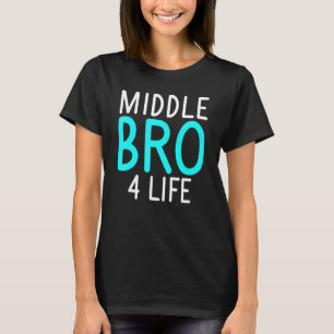 Middle Bro 4 Life Middle Brother T-Shirt