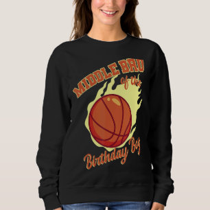 Middle Bro Of The Birthday Boy Basketball Family B Sweatshirt
