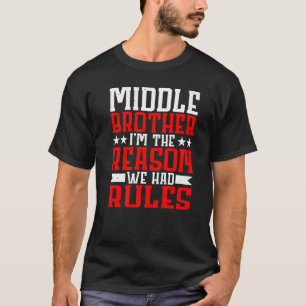 Middle Brother  I'm The Reason We Had Rules   T-Shirt