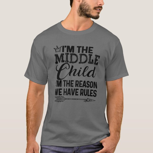 Middle Child - I'm Reason We Have Rules Tee With A (Front)
