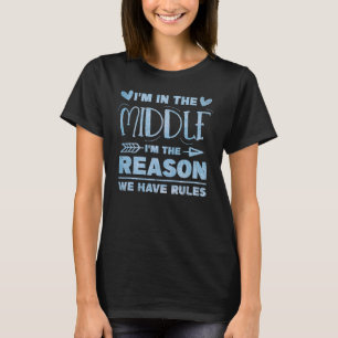 Middle Child   I'm The Reason We Have Rules Siblin T-Shirt