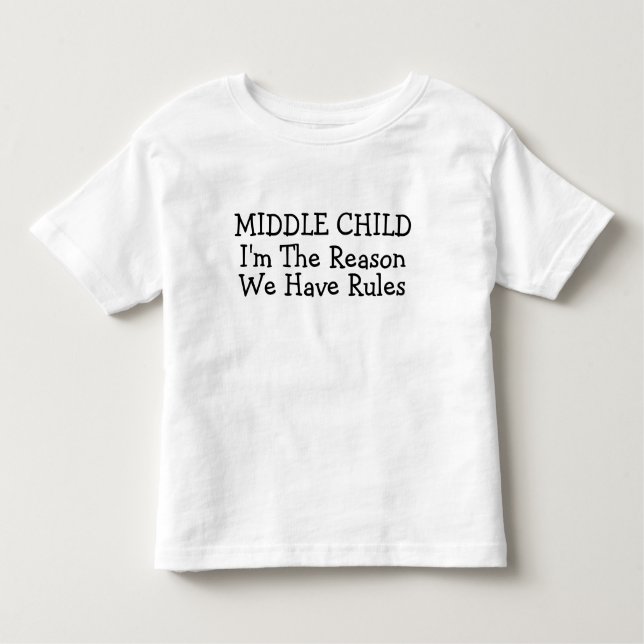 Middle Child I'm The Reason We Have Rules Toddler Toddler T-Shirt (Front)