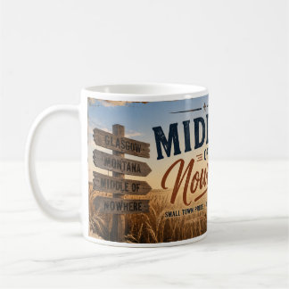 Middle of Nowhere Glasgow Montana Coffee Mug