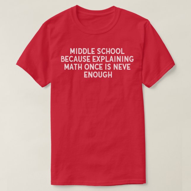 Middle School Because explaining math T-Shirt (Design Front)