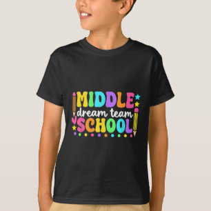 Middle School Dream Team Back To School Teachers S T-Shirt