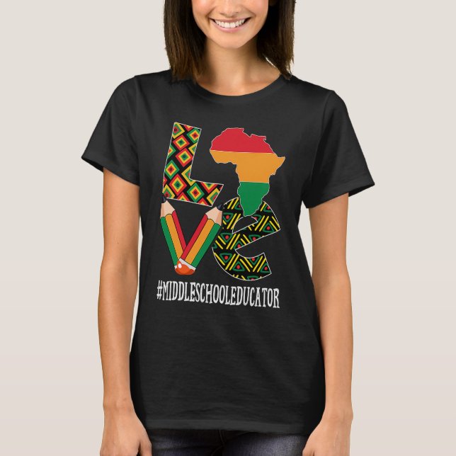 Middle School Educator Love Map African Black Hist T-Shirt (Front)