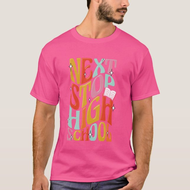 Middle School Gradution Back To School Next Stop H T-Shirt (Front)