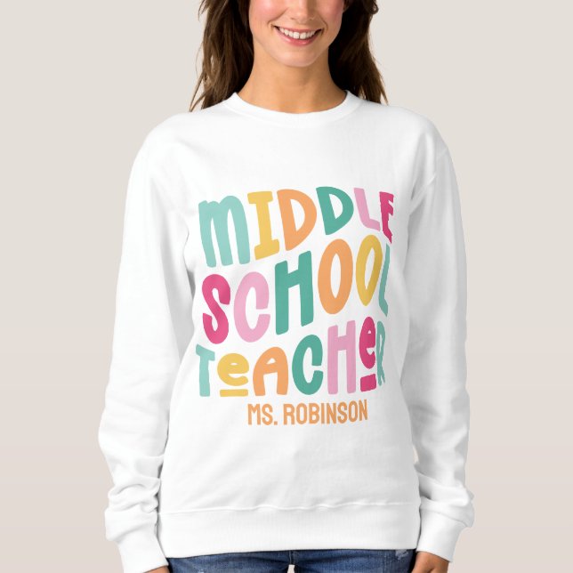 Middle School Teacher | Colourful Custom Sweatshirt (Front)