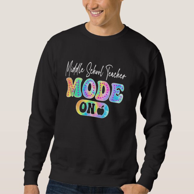 Middle School Teacher Mode On First Day Of School  Sweatshirt (Front)