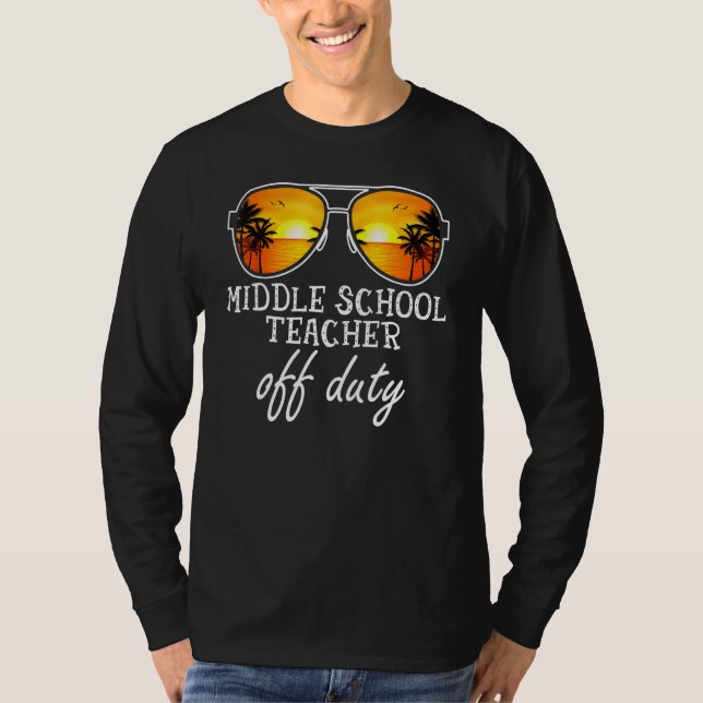 Middle School Teacher Off Duty Sunglasses Last Day T-Shirt (Front)