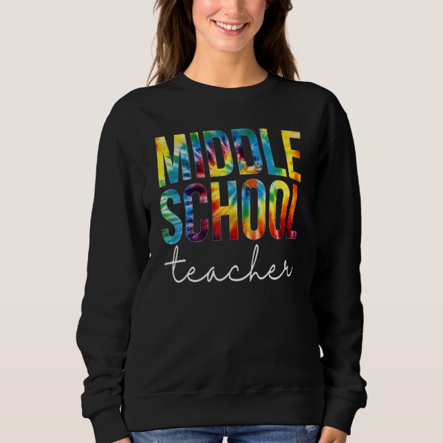Middle School Teacher Tie Dye Appreciation Back To Sweatshirt (Front)