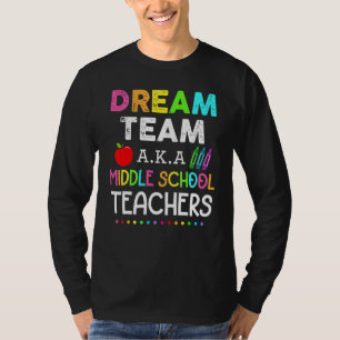 Middle School Teachers Dream Team Aka Middle Schoo T-Shirt
