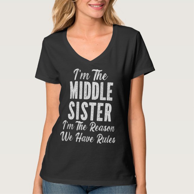 Middle Sister I Am Reason We Have Rules  Sibling T-Shirt (Front)