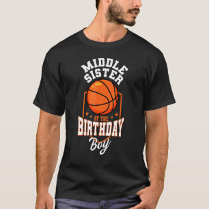 Middle Sister Of The Birthday Boy Basketball Theme T-Shirt