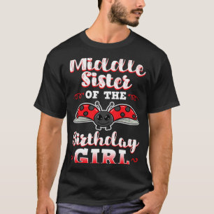 Middle Sister Of The Birthday Girl Ladybug Bday Ce T-Shirt