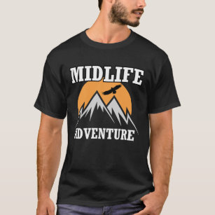 midlife adventure mountains – funny midlife crisis T-Shirt