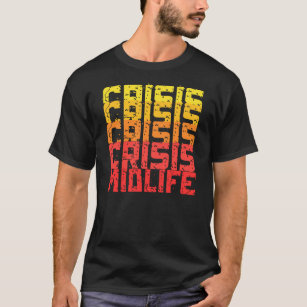 midlife crisis– funny midlife crisis  T-Shirt