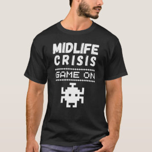 midlife crisis game on – funny midlife crisis  T-Shirt