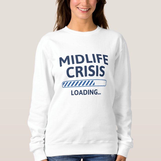 Midlife Crisis Loading Sweatshirt (Front)