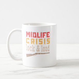 midlife crisis lock & load– funny midlife crisis  coffee mug