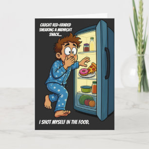 Midnight Snack Shot Myself In The Food birthday Card