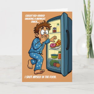 Midnight Snack Shot Myself In The Food birthday Card