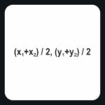 Midpoint Formula Math Mathematical Physics Square Sticker<br><div class="desc">I love Math Physics and Science. A must for every math lover,  math student,  math teacher. A perfect match for nerds and geeks. Good for the young and the old. Midpoint Formula.</div>