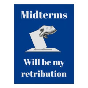 Midterms Will Be My Retribution Poster