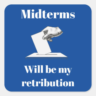 Midterms Will Be My Retribution Square Sticker