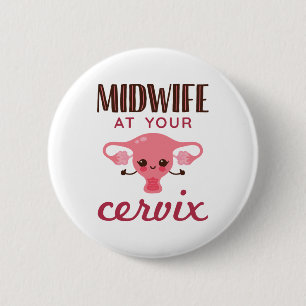 Midwife at Your Cervix Midwives Midwifery 6 Cm Round Badge
