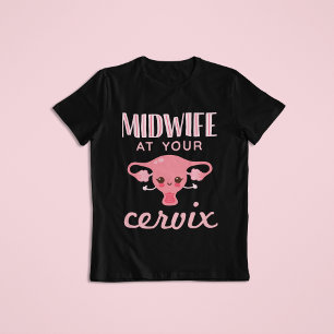 Midwife At Your Cervix Midwives Midwifery T-Shirt