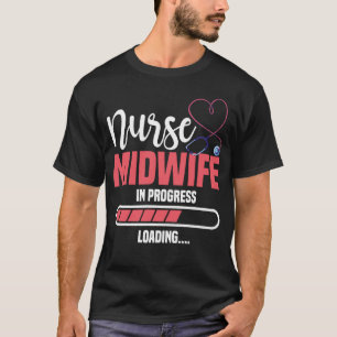 Midwife In Progress Loading Labour Child Birth Obs T-Shirt