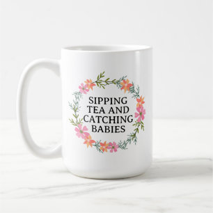 Midwife, OB Nurse SIPPING TEA AND CATCHING BABIES. Coffee Mug
