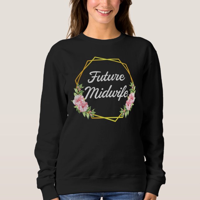 Midwife Thank You - Doula Midwifery Flowers Midwif Sweatshirt (Front)