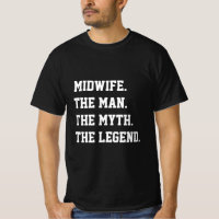 Midwife The Man The Myth The Legend   T-Shirt