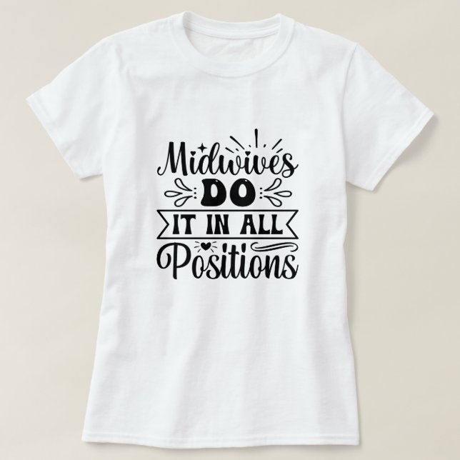 Midwives Do It In All Positions Funny Labour Gift T-Shirt (Design Front)
