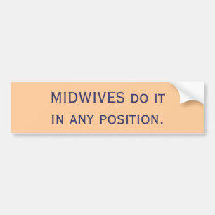 MIDWIVES do it in any position. Bumper Sticker