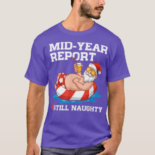MidYear Report Still Naughty Christmas In July Fun T-Shirt