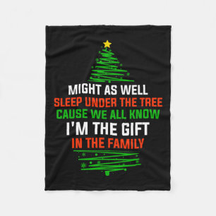 Might As Well Sleep Under The Tree I'm The Xmas Gi Fleece Blanket