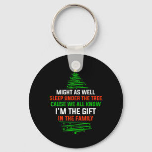 Might As Well Sleep Under The Tree I'm The Xmas Gi Key Ring