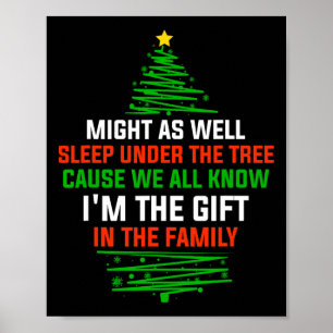 Might As Well Sleep Under The Tree I'm The Xmas Gi Poster