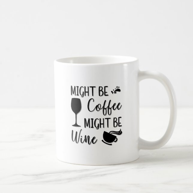 Might Be Coffee Might Be Wine Coffee Mug (Right)