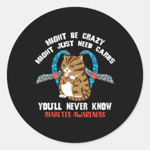 Might Be Crazy Might Just Need Carbs You Will Neve Classic Round Sticker