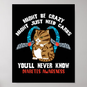 Might Be Crazy Might Just Need Carbs You Will Neve Poster