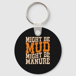 Might Be Mud Might Be Manure Funny Quote Farming A Key Ring