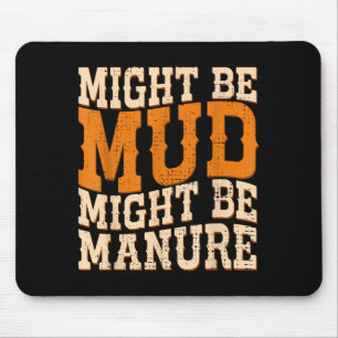 Might Be Mud Might Be Manure Funny Quote Farming A Mouse Pad
