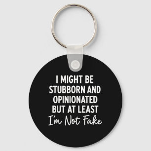 Might Be Stubborn And Opinionated But At Least Not Key Ring
