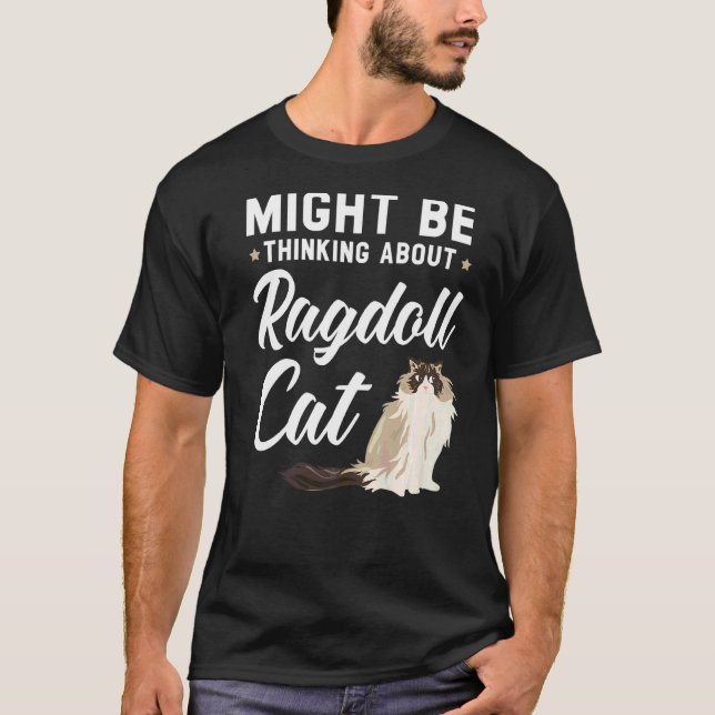 Might Be Thinking About Ragdoll Cat Kitty Meow Kit T-Shirt (Front)