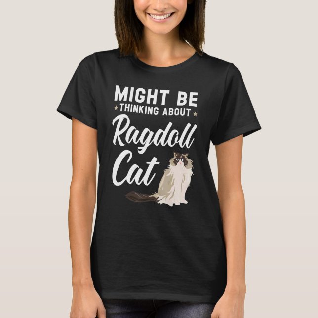 Might Be Thinking About Ragdoll Cat Kitty Meow Kit T-Shirt (Front)