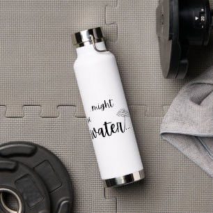 “…might be water…” Funny Cruise Tumbler Water Bottle
